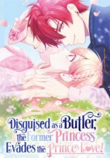 Disguised As A Butler The Former Princess Evades The Prince’S Love! Manga
