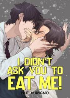 I Didn't Ask You To Eat Me! Manga